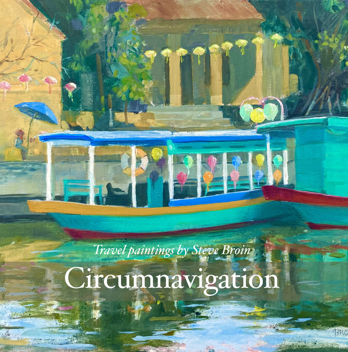 Circumnavigation: Travel paintings by Steve Broin